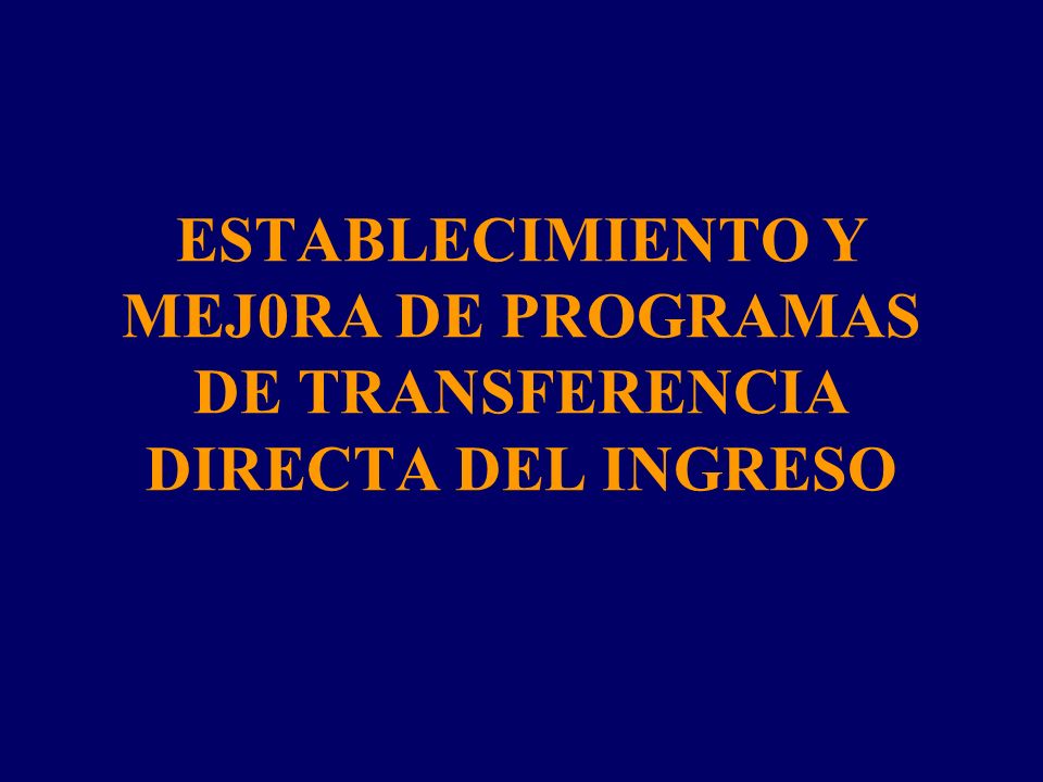 ESTABLECIMIENTO Y MEJ0RA DE PROGRAMAS DE TRANSFERENCIA DIRECTA DEL INGRESO