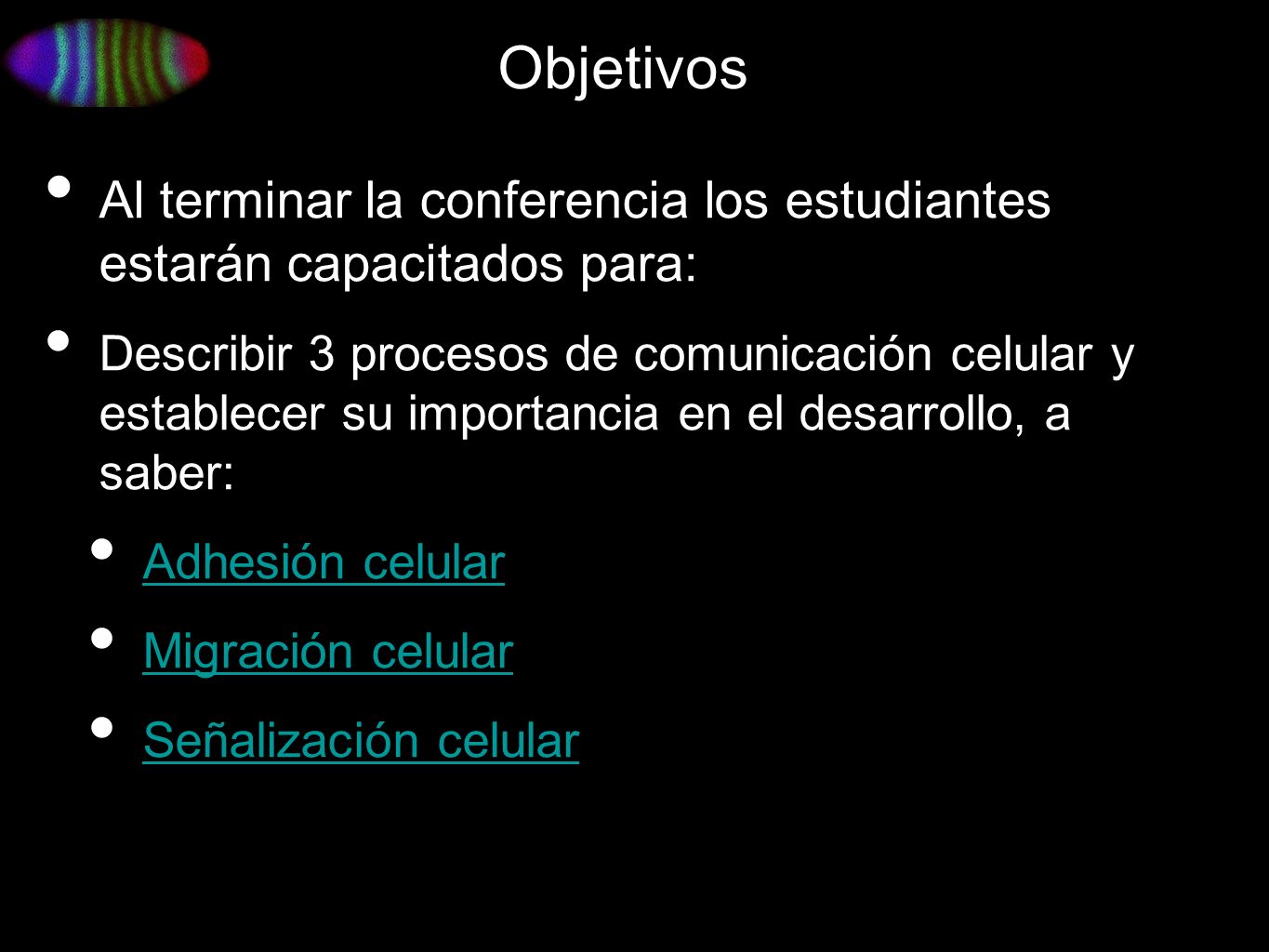 Objetivos Al terminar la conferencia los estudiantes estarán capacitados para:
