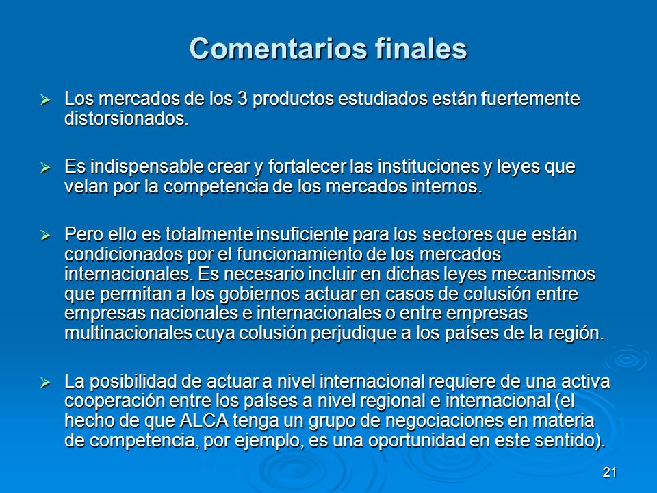 Comentarios finales Los mercados de los 3 productos estudiados están fuertemente distorsionados.