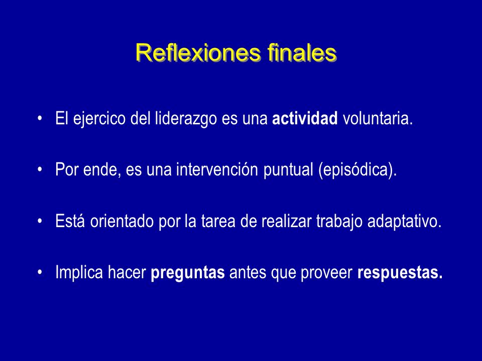 Reflexiones finales El ejercico del liderazgo es una actividad voluntaria. Por ende, es una intervención puntual (episódica).