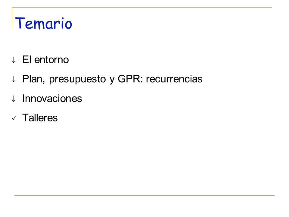 Temario El entorno Plan, presupuesto y GPR: recurrencias Innovaciones