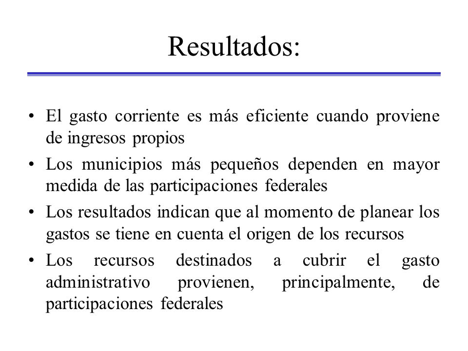 Resultados: El gasto corriente es más eficiente cuando proviene de ingresos propios.