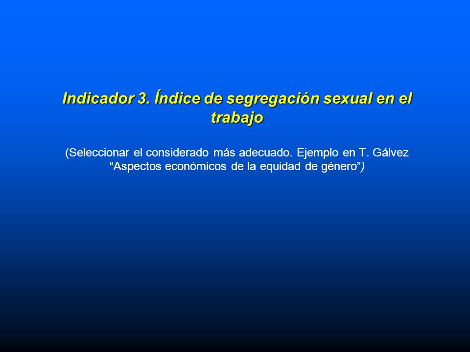 Indicador 3. Índice de segregación sexual en el trabajo (Seleccionar el considerado más adecuado.