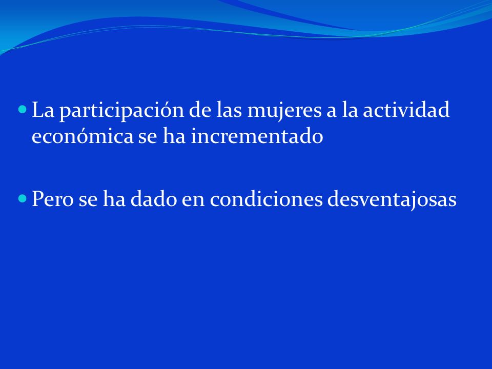 La participación de las mujeres a la actividad económica se ha incrementado