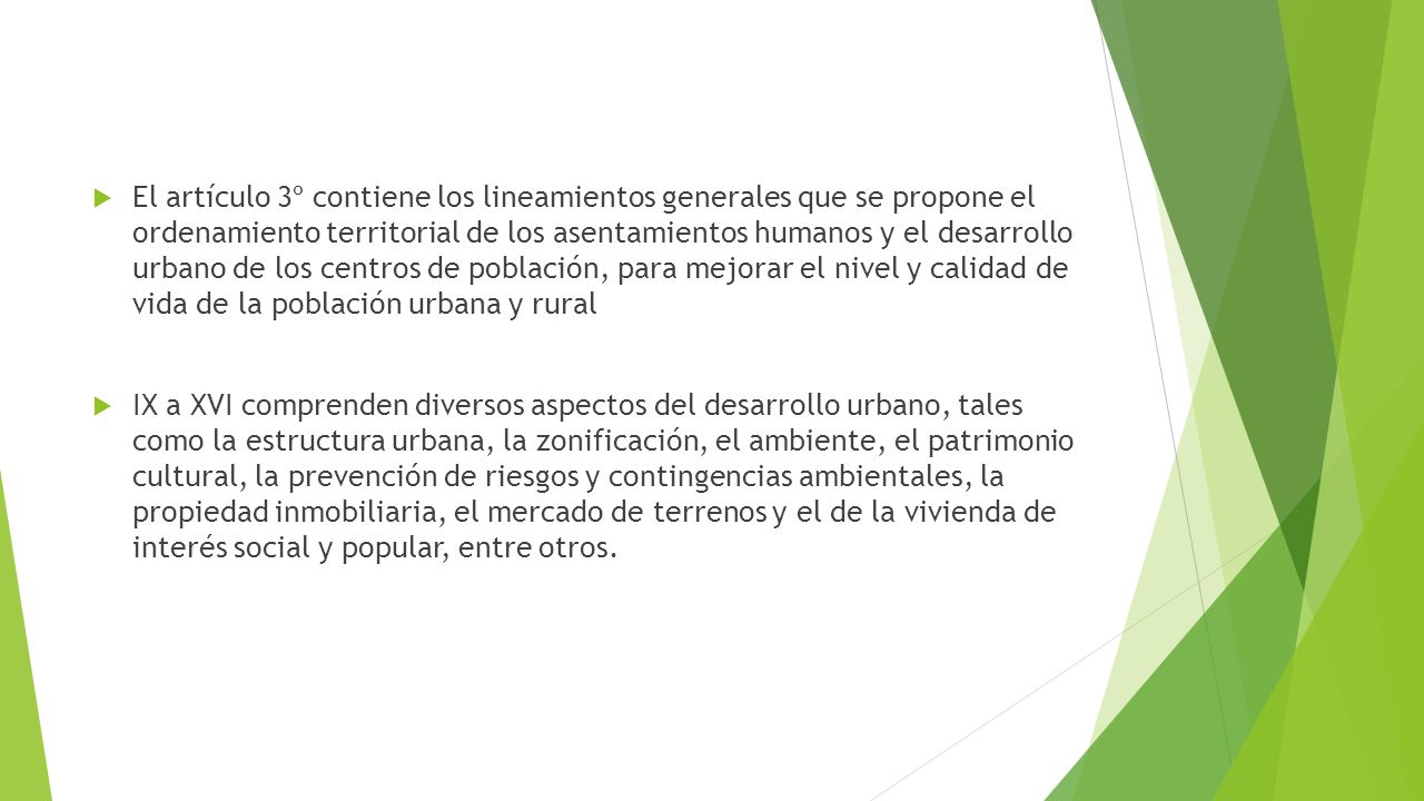 El artículo 3º contiene los lineamientos generales que se propone el ordenamiento territorial de los asentamientos humanos y el desarrollo urbano de los centros de población, para mejorar el nivel y calidad de vida de la población urbana y rural