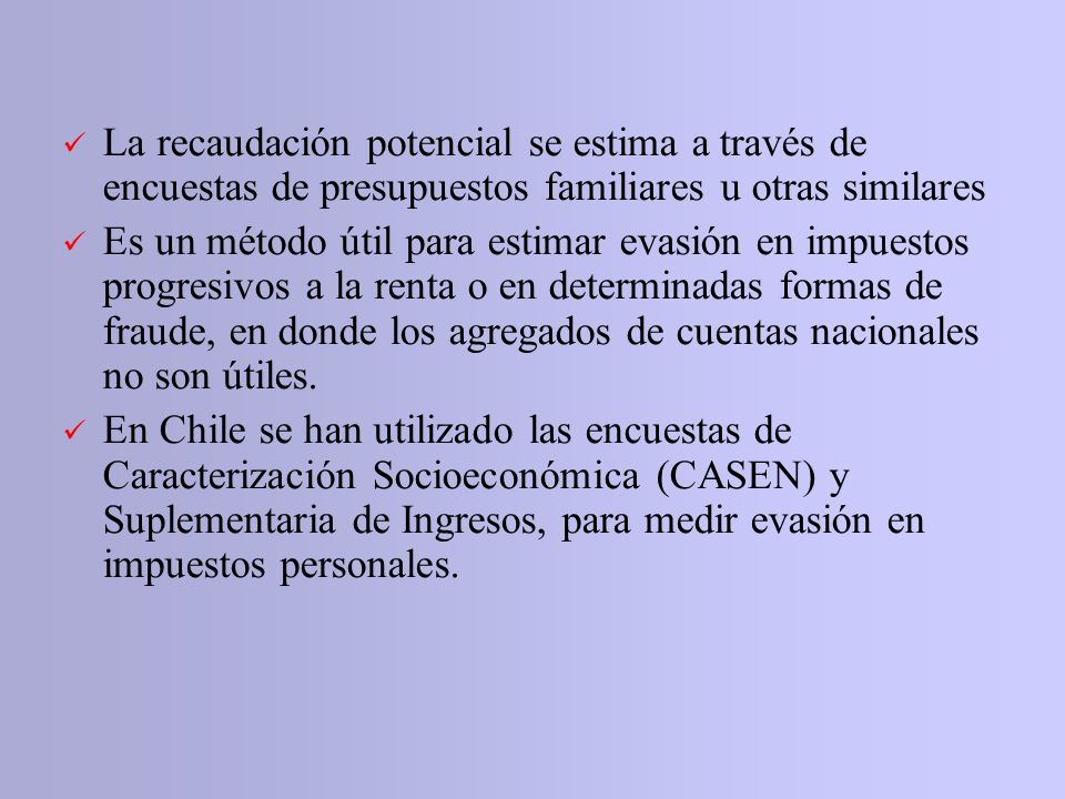 La recaudación potencial se estima a través de encuestas de presupuestos familiares u otras similares