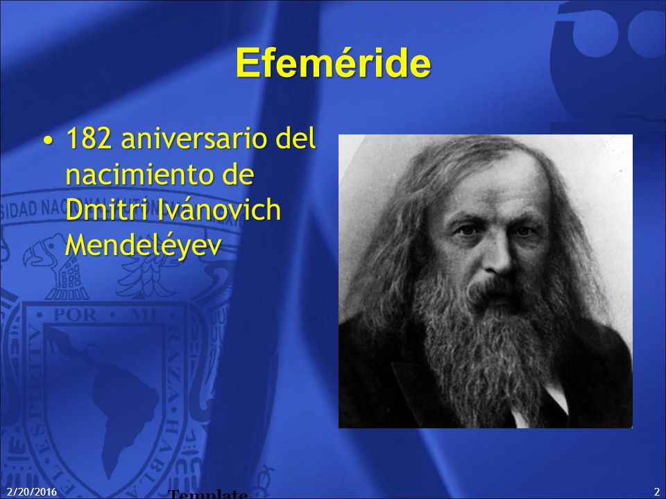 Efeméride 182 aniversario del nacimiento de Dmitri Ivánovich Mendeléyev 4/27/2017 Template