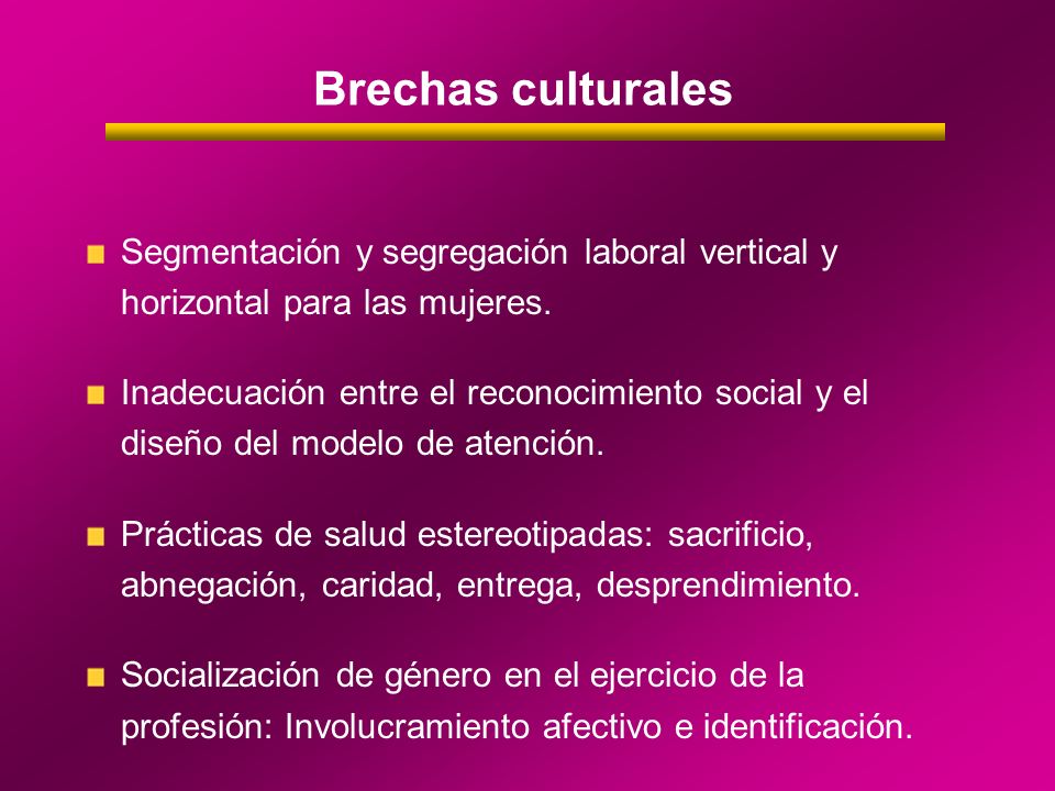 Brechas culturales Segmentación y segregación laboral vertical y horizontal para las mujeres.