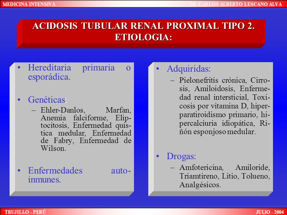 ACIDOSIS TUBULAR RENAL PROXIMAL TIPO 2. ETIOLOGIA:
