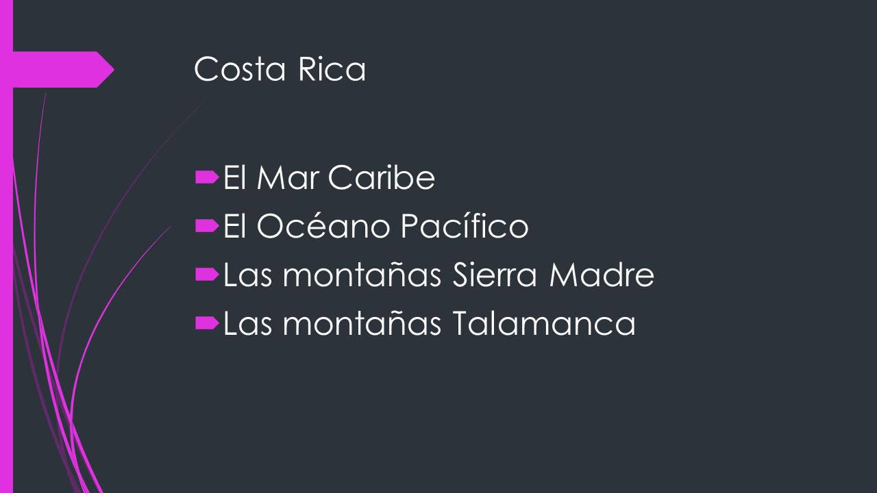 Costa Rica El Mar Caribe El Océano Pacífico Las montañas Sierra Madre Las montañas Talamanca
