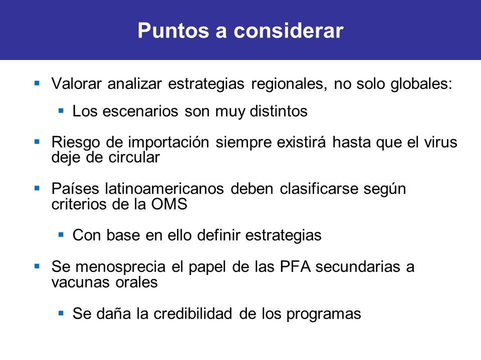 Puntos a considerar Valorar analizar estrategias regionales, no solo globales: Los escenarios son muy distintos.