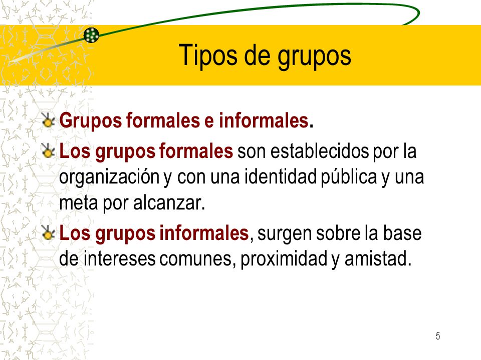 Tipos de grupos Grupos formales e informales.