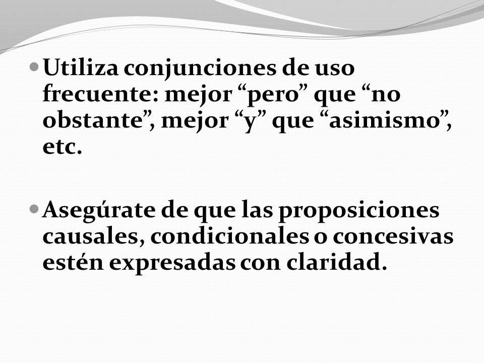 Utiliza conjunciones de uso frecuente: mejor pero que no obstante , mejor y que asimismo , etc.
