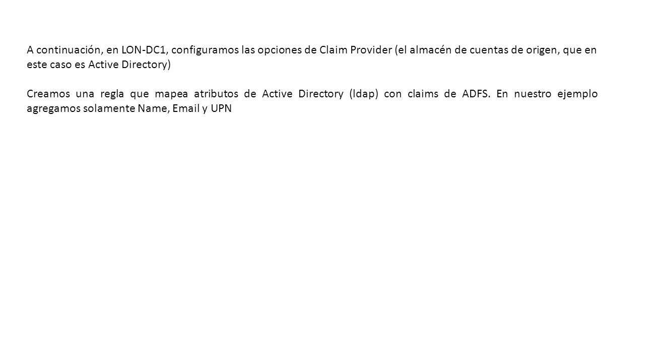 A continuación, en LON-DC1, configuramos las opciones de Claim Provider (el almacén de cuentas de origen, que en este caso es Active Directory)