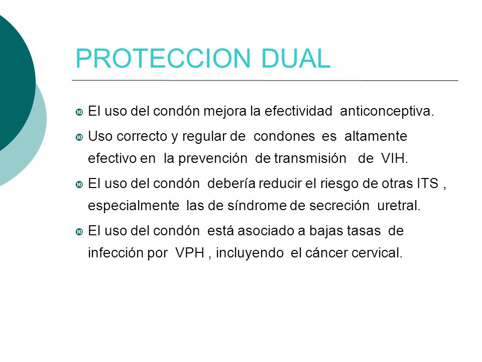 PROTECCION DUAL El uso del condón mejora la efectividad anticonceptiva.