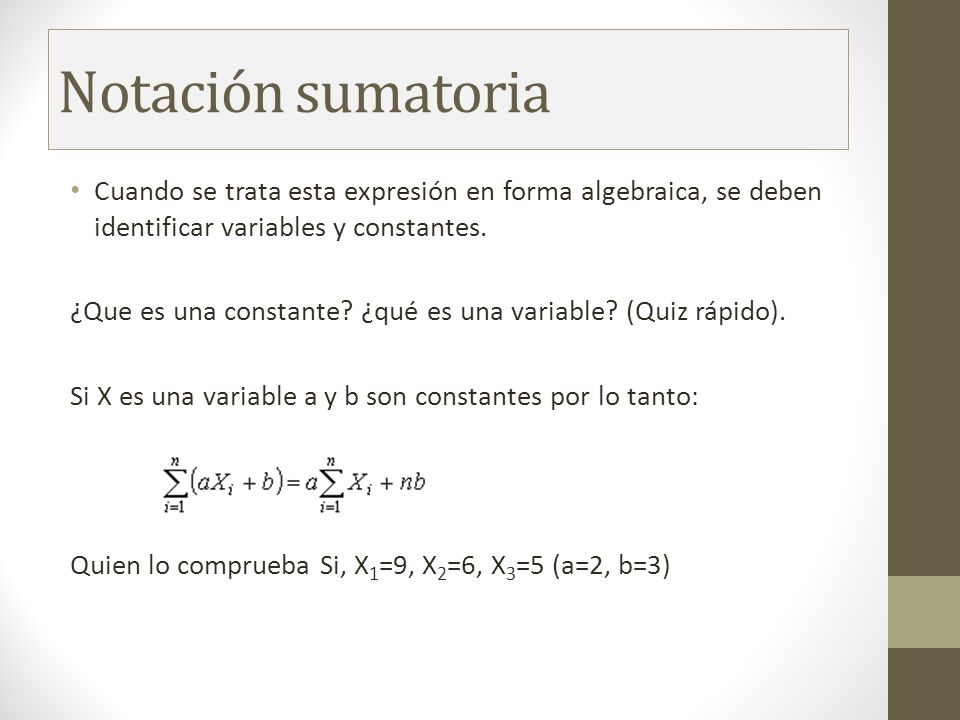 Notación sumatoria Cuando se trata esta expresión en forma algebraica, se deben identificar variables y constantes.