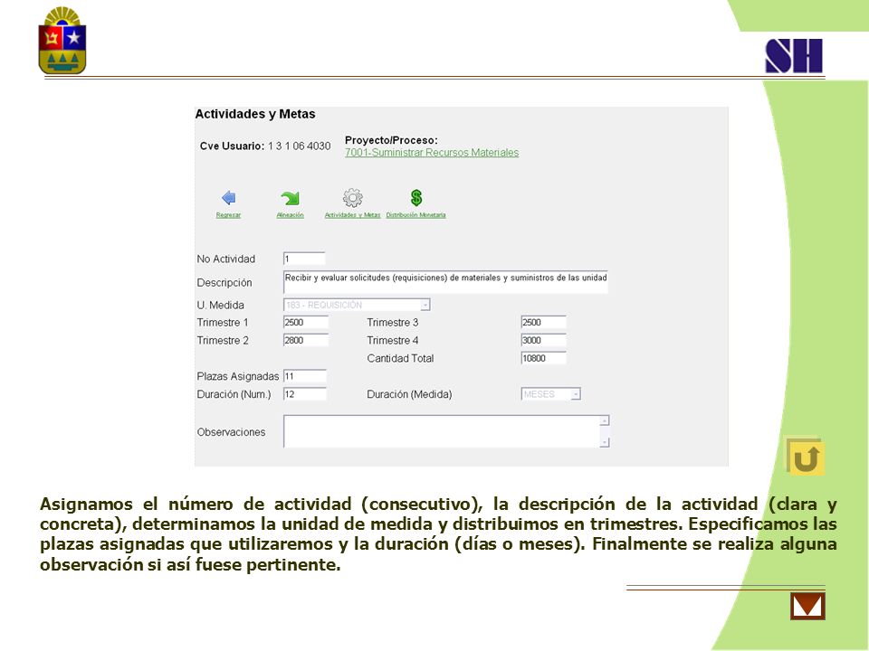Asignamos el número de actividad (consecutivo), la descripción de la actividad (clara y concreta), determinamos la unidad de medida y distribuimos en trimestres.