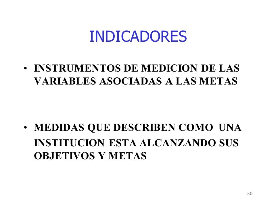 INDICADORES INSTRUMENTOS DE MEDICION DE LAS VARIABLES ASOCIADAS A LAS METAS. MEDIDAS QUE DESCRIBEN COMO UNA.