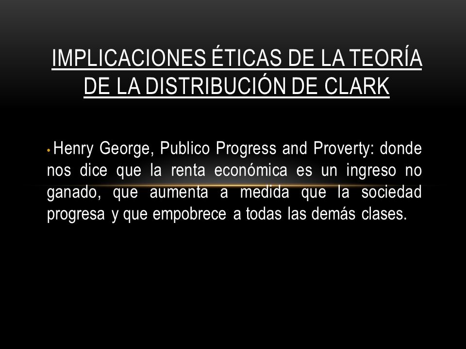 Implicaciones éticas de la teoría de la distribución de Clark