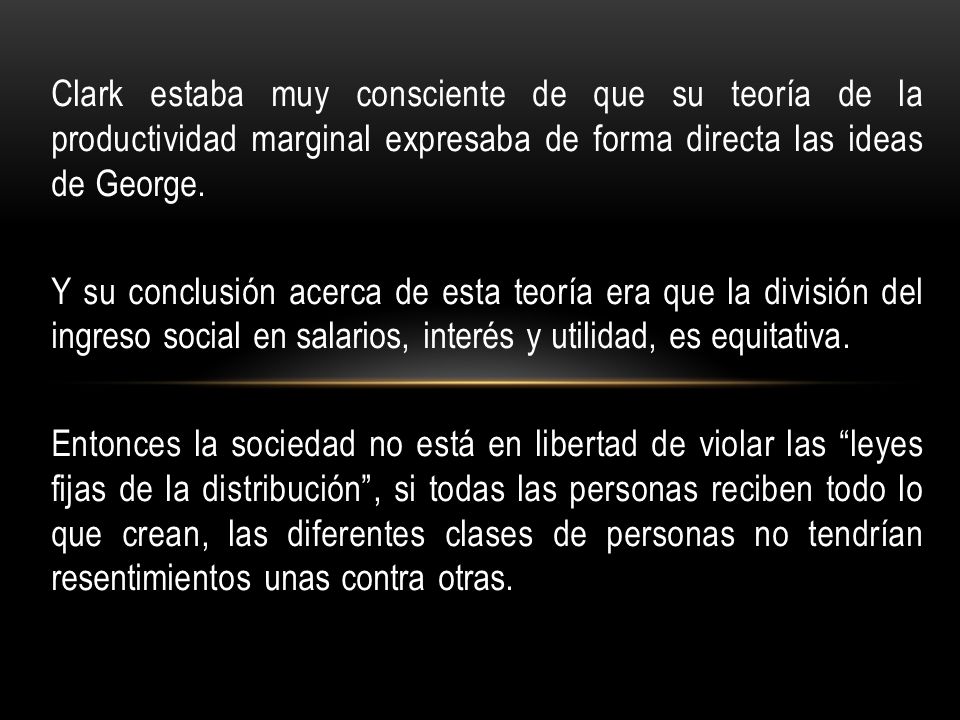Clark estaba muy consciente de que su teoría de la productividad marginal expresaba de forma directa las ideas de George.