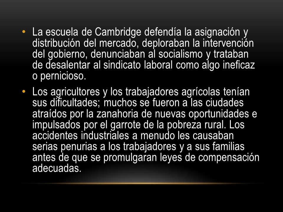La escuela de Cambridge defendía la asignación y distribución del mercado, deploraban la intervención del gobierno, denunciaban al socialismo y trataban de desalentar al sindicato laboral como algo ineficaz o pernicioso.