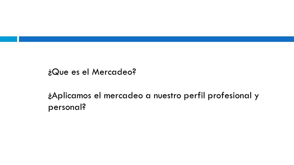 ¿Que es el Mercadeo ¿Aplicamos el mercadeo a nuestro perfil profesional y personal