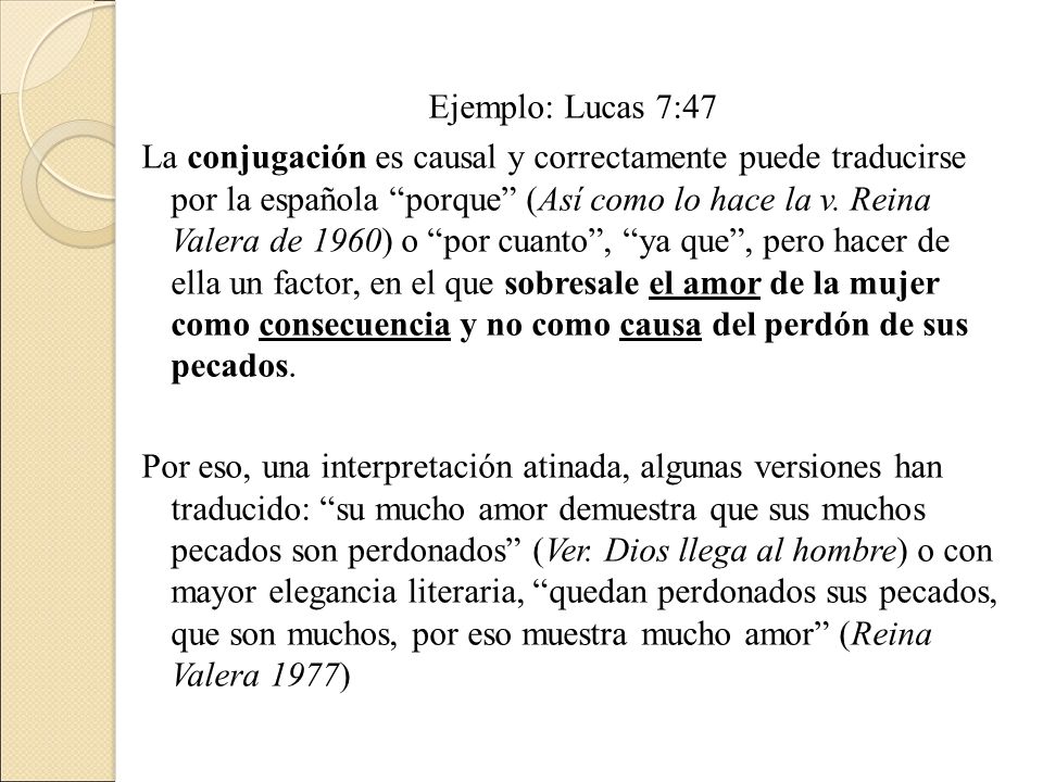 Ejemplo: Lucas 7:47 La conjugación es causal y correctamente puede traducirse por la española porque (Así como lo hace la v.