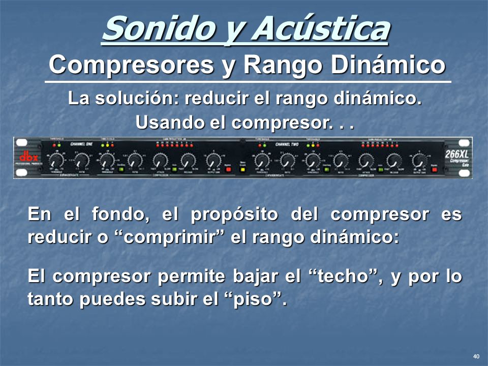 Compresores y Rango Dinámico La solución: reducir el rango dinámico.