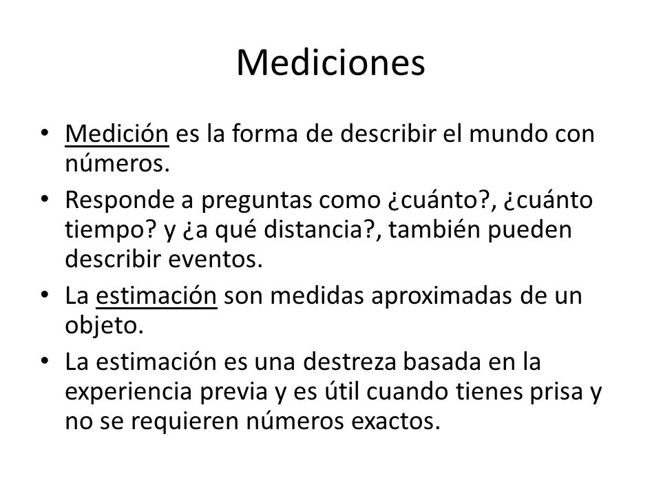 Mediciones Medición es la forma de describir el mundo con números.