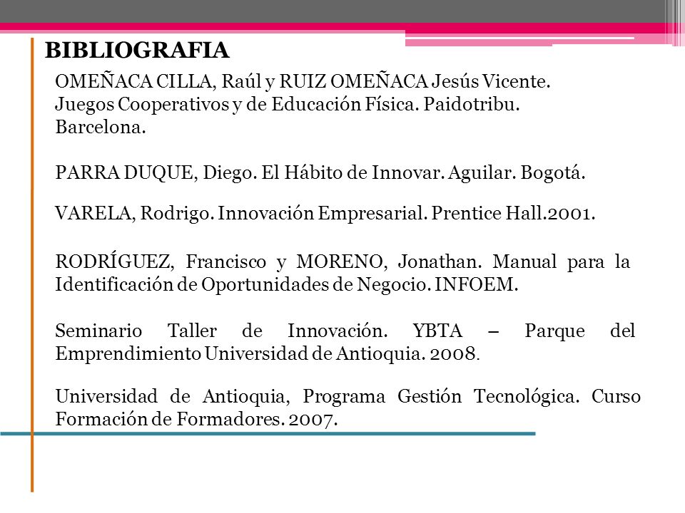 BIBLIOGRAFIA OMEÑACA CILLA, Raúl y RUIZ OMEÑACA Jesús Vicente. Juegos Cooperativos y de Educación Física. Paidotribu. Barcelona.