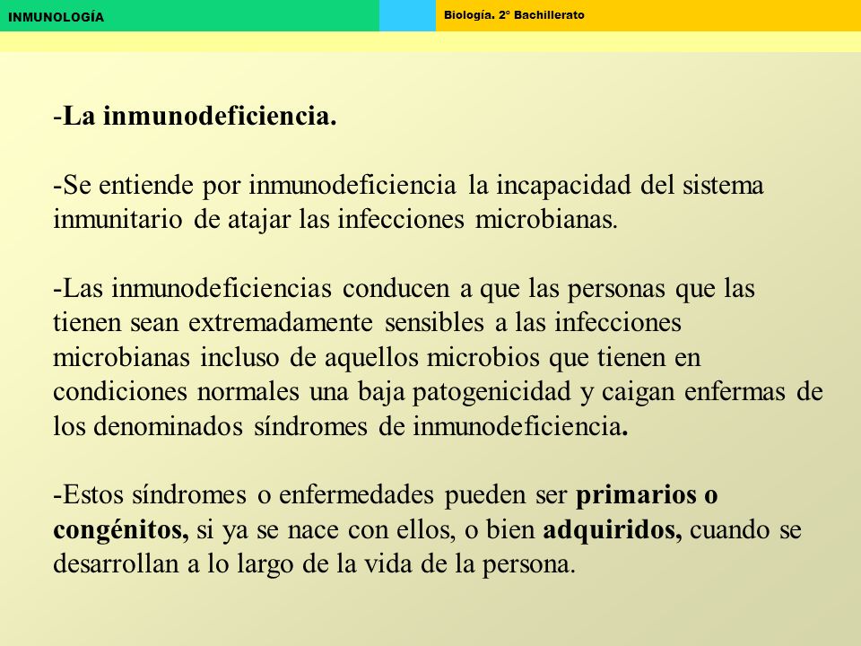 La inmunodeficiencia. Se entiende por inmunodeficiencia la incapacidad del sistema inmunitario de atajar las infecciones microbianas.