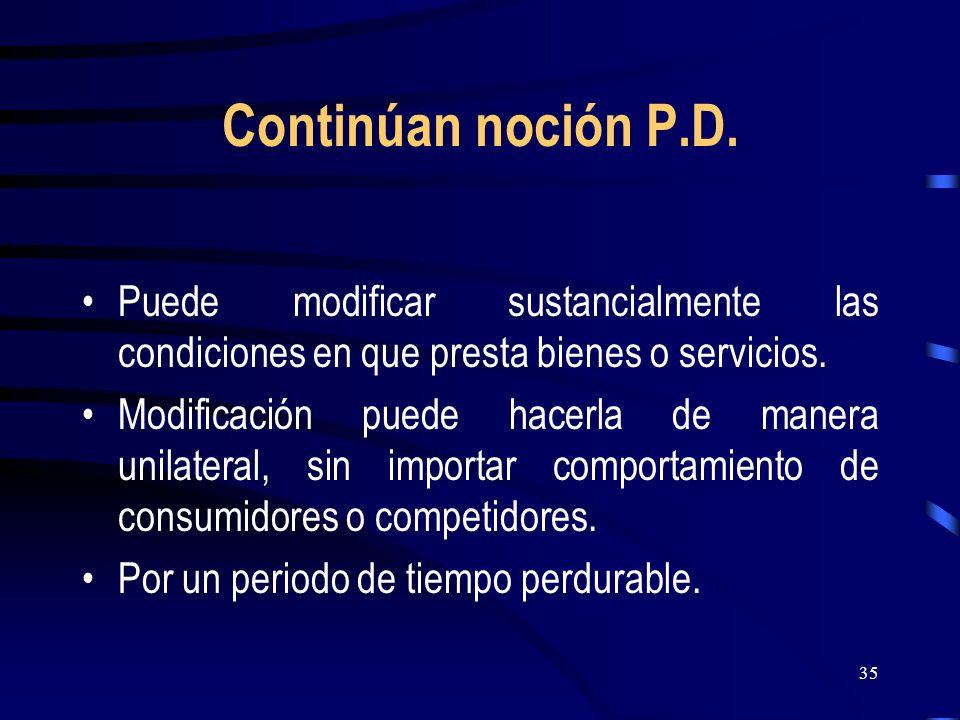 Continúan noción P.D. Puede modificar sustancialmente las condiciones en que presta bienes o servicios.