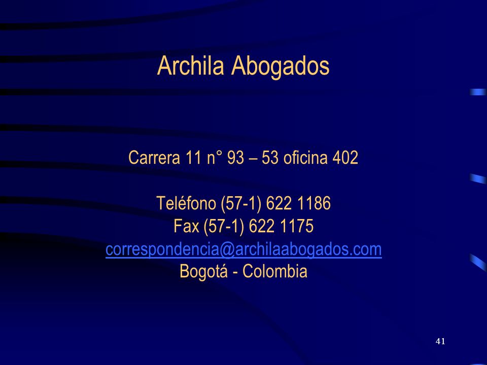 Archila Abogados Carrera 11 n° 93 – 53 oficina 402 Teléfono (57-1) Fax (57-1) Bogotá - Colombia
