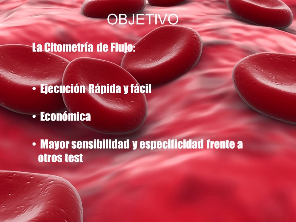 OBJETIVO La Citometría de Flujo: Ejecución Rápida y fácil Económica