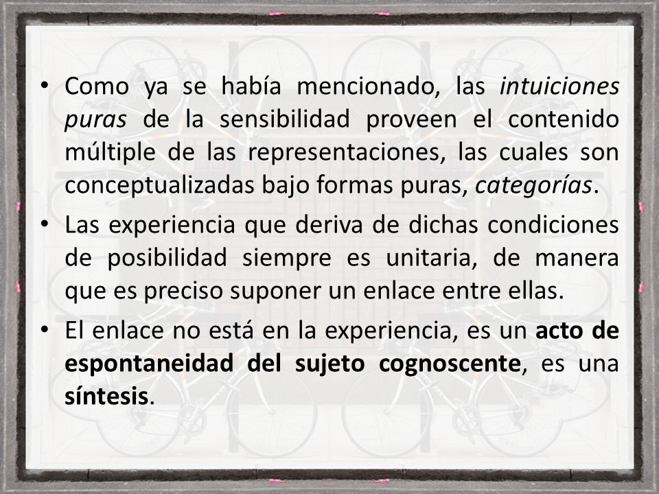 Como ya se había mencionado, las intuiciones puras de la sensibilidad proveen el contenido múltiple de las representaciones, las cuales son conceptualizadas bajo formas puras, categorías.