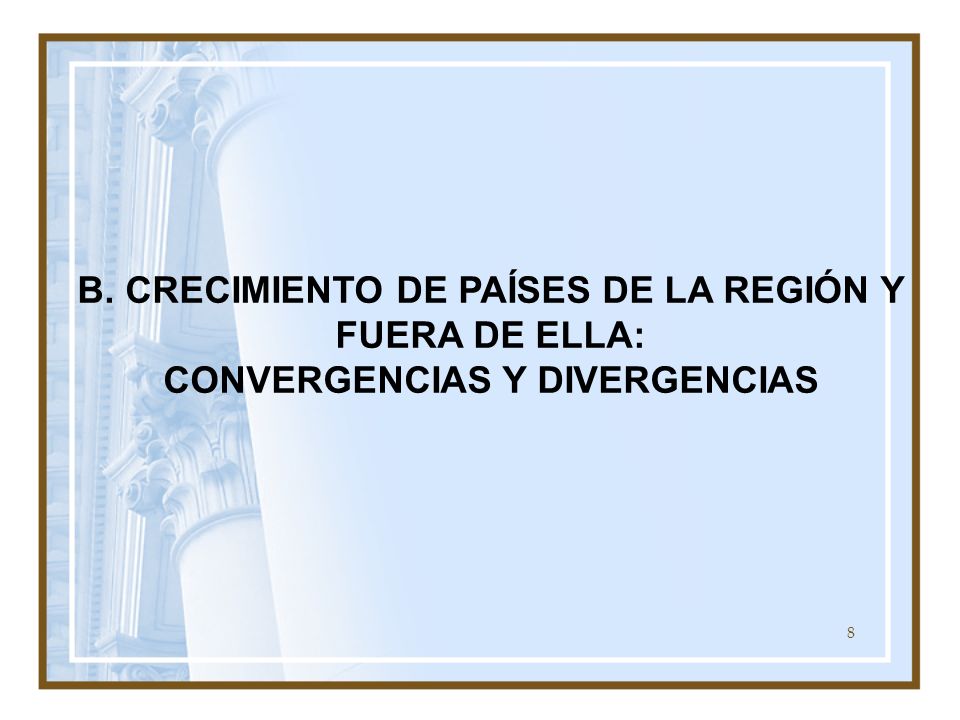 B. CRECIMIENTO DE PAÍSES DE LA REGIÓN Y FUERA DE ELLA: CONVERGENCIAS Y DIVERGENCIAS