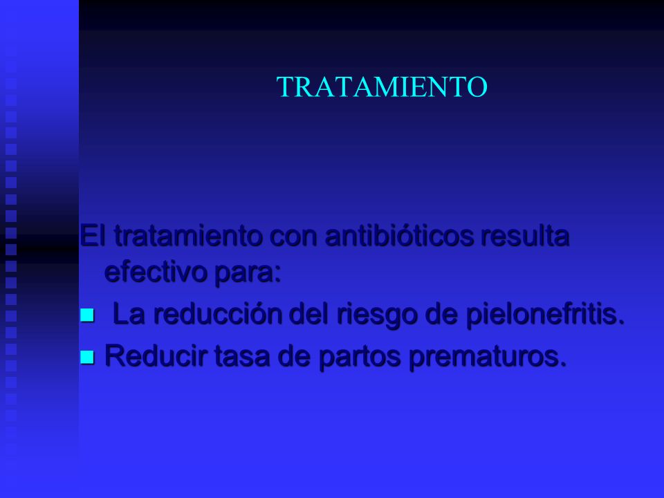 TRATAMIENTO El tratamiento con antibióticos resulta efectivo para: La reducción del riesgo de pielonefritis.