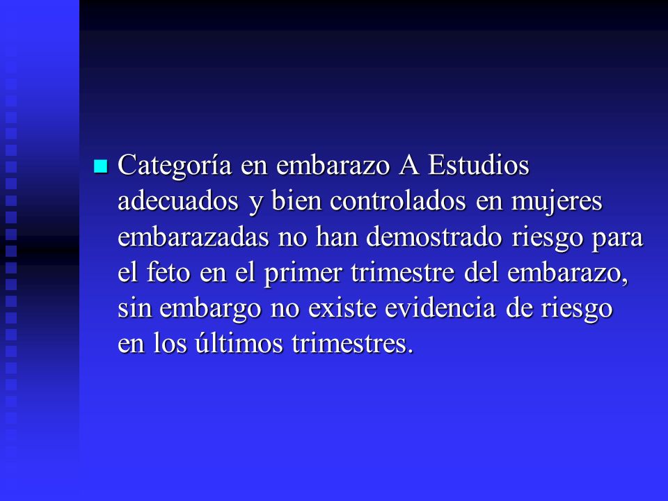 Categoría en embarazo A Estudios adecuados y bien controlados en mujeres embarazadas no han demostrado riesgo para el feto en el primer trimestre del embarazo, sin embargo no existe evidencia de riesgo en los últimos trimestres.