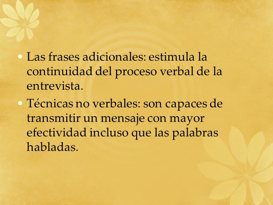 Las frases adicionales: estimula la continuidad del proceso verbal de la entrevista.