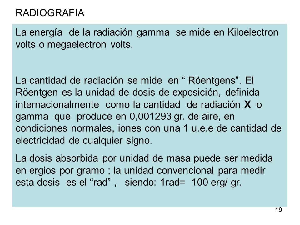 RADIOGRAFIA 27/04/2017. RADIOGRAFIA. La energía de la radiación gamma se mide en Kiloelectron volts o megaelectron volts.