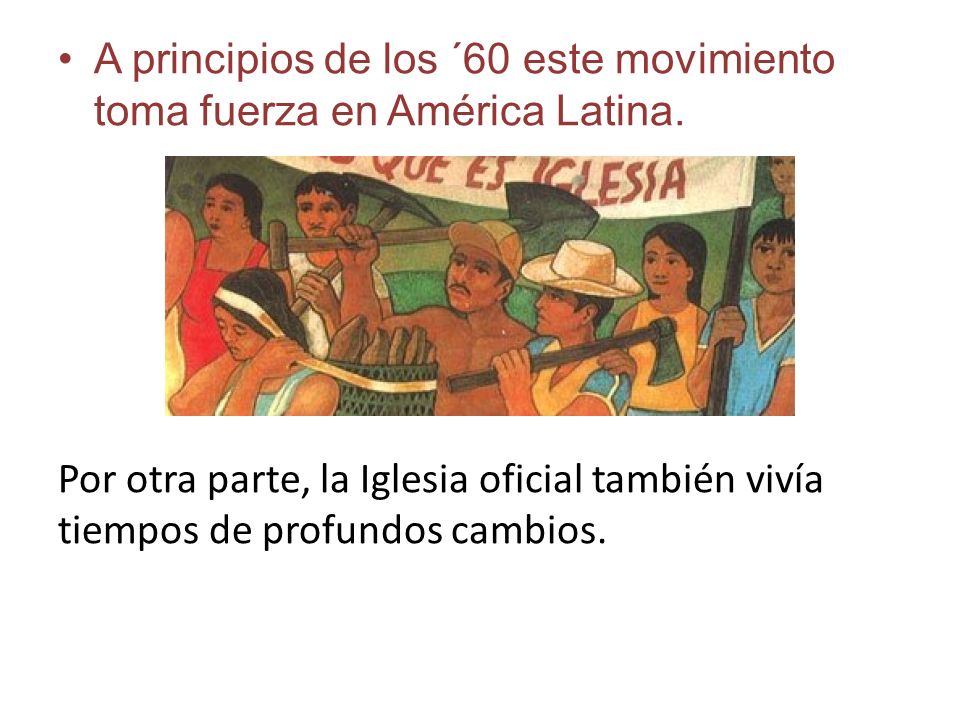 A principios de los ´60 este movimiento toma fuerza en América Latina.