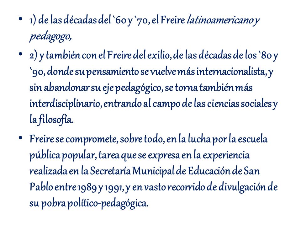1) de las décadas del `60 y `70, el Freire latinoamericano y pedagogo,