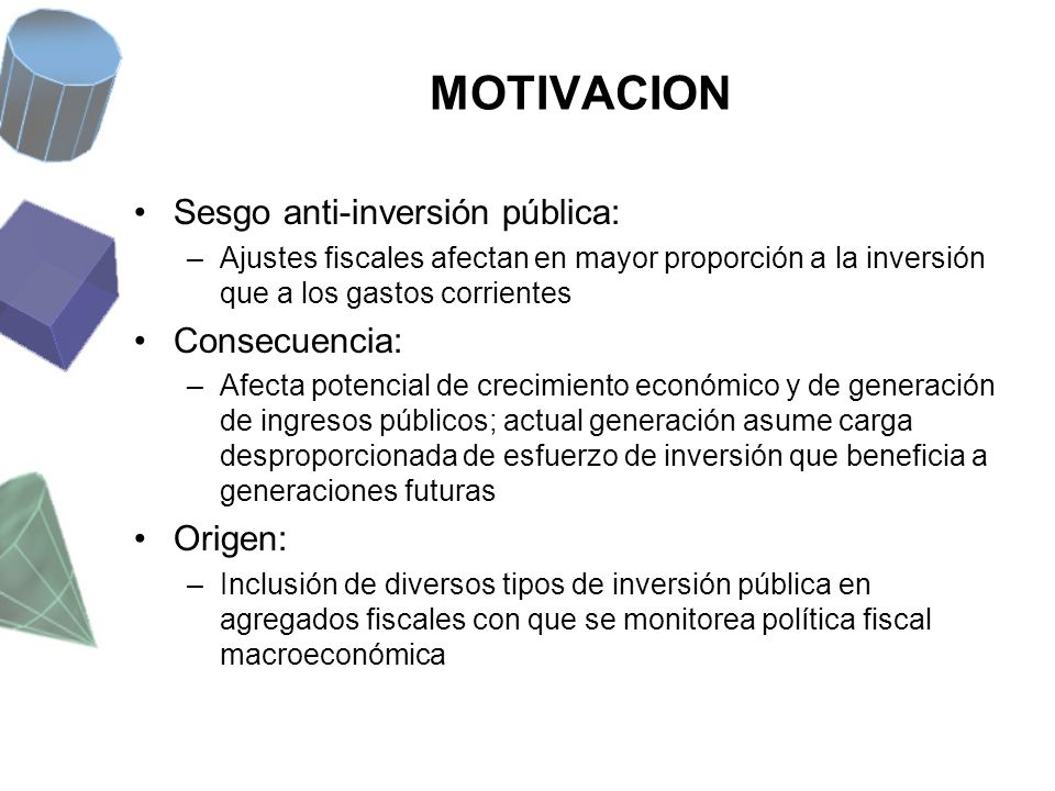 MOTIVACION Sesgo anti-inversión pública: Consecuencia: Origen: