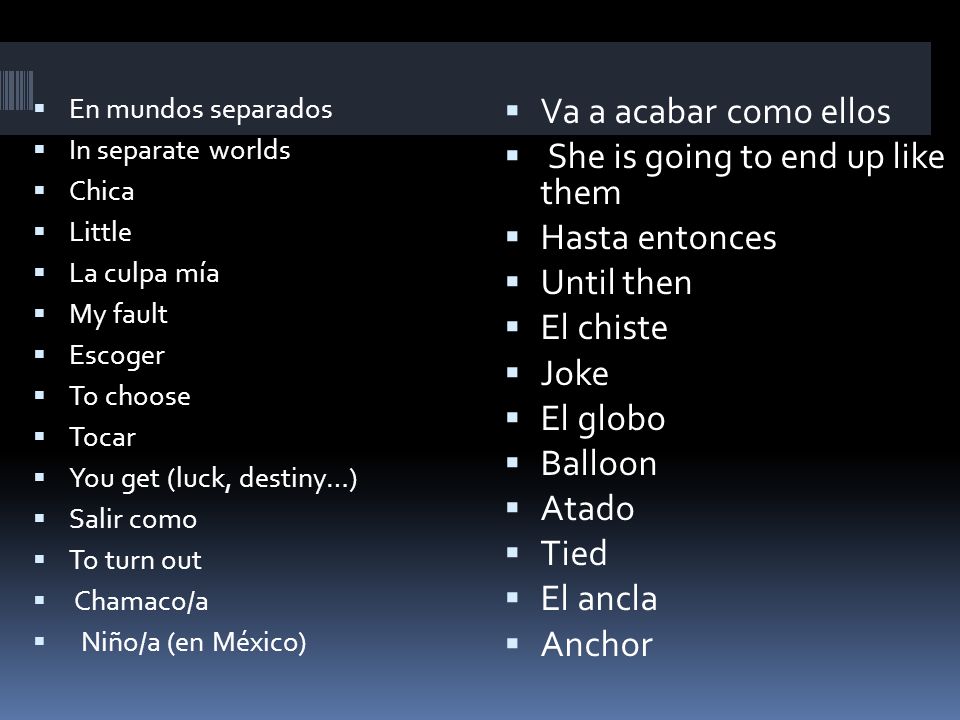She is going to end up like them Hasta entonces Until then El chiste