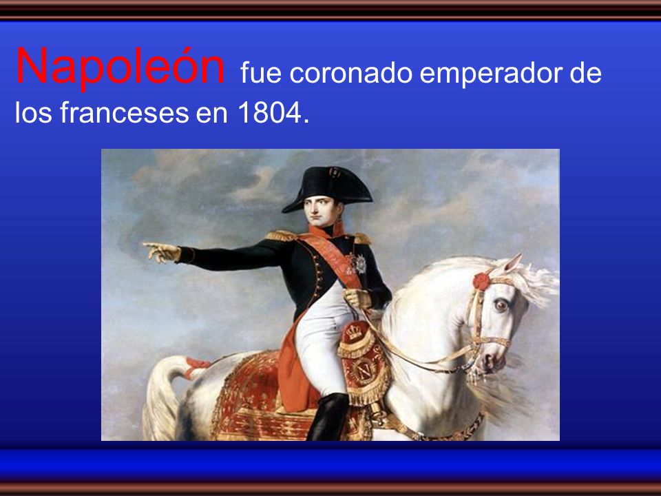 Napoleón fue coronado emperador de los franceses en 1804.