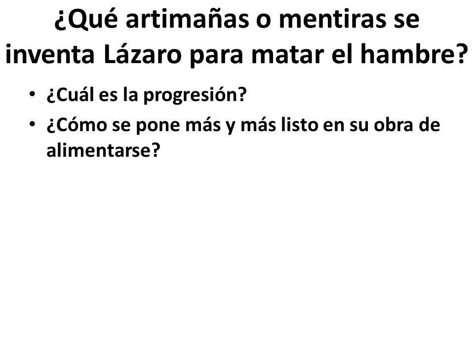 ¿Qué artimañas o mentiras se inventa Lázaro para matar el hambre