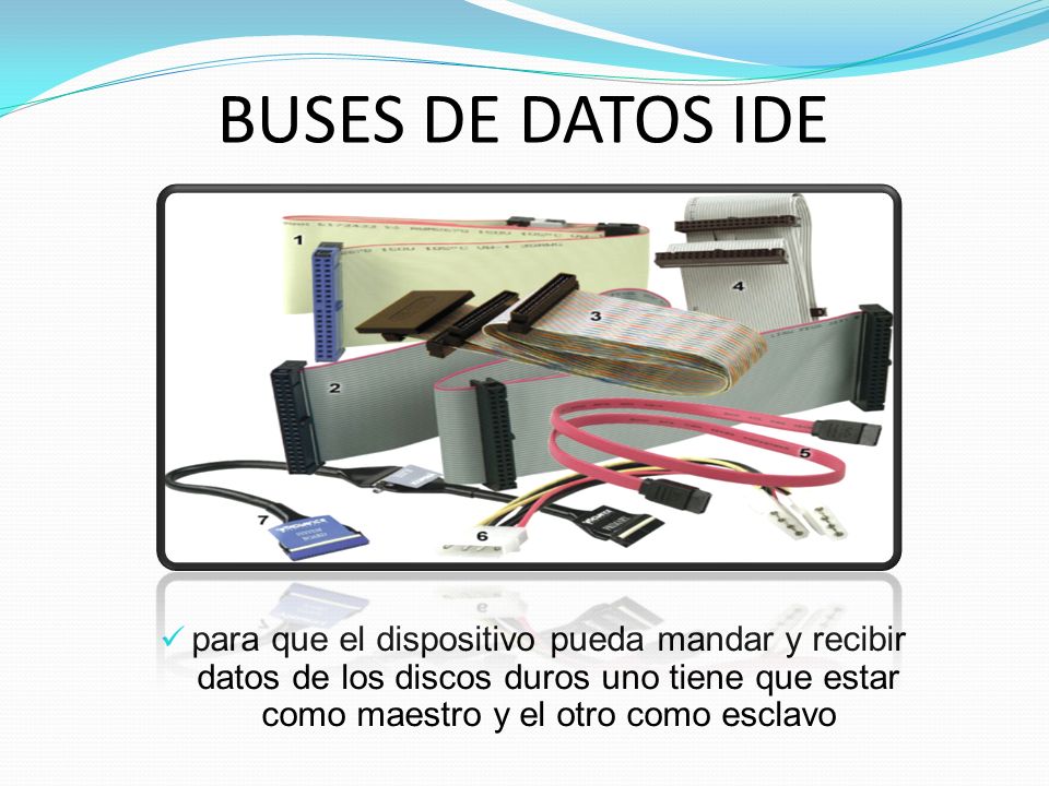 BUSES DE DATOS IDE para que el dispositivo pueda mandar y recibir datos de los discos duros uno tiene que estar como maestro y el otro como esclavo.