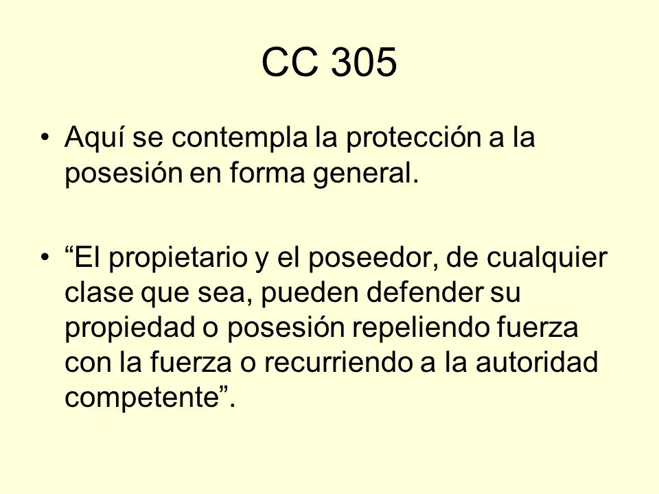 CC 305 Aquí se contempla la protección a la posesión en forma general.