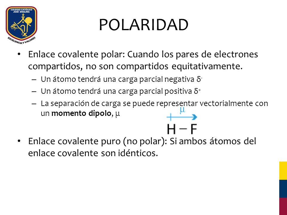 POLARIDAD Enlace covalente polar: Cuando los pares de electrones compartidos, no son compartidos equitativamente.