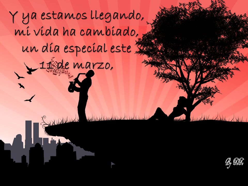 Y ya estamos llegando, mi vida ha cambiado, un día especial este